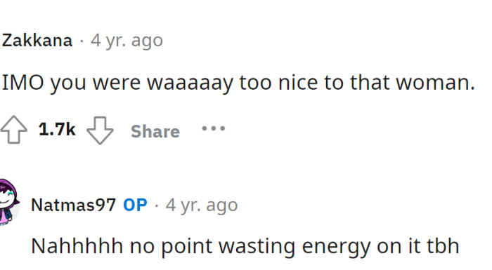 Some people even said that she was too nice to that woman, and we have to agree that she probably was, but many of us would've just ignored her.