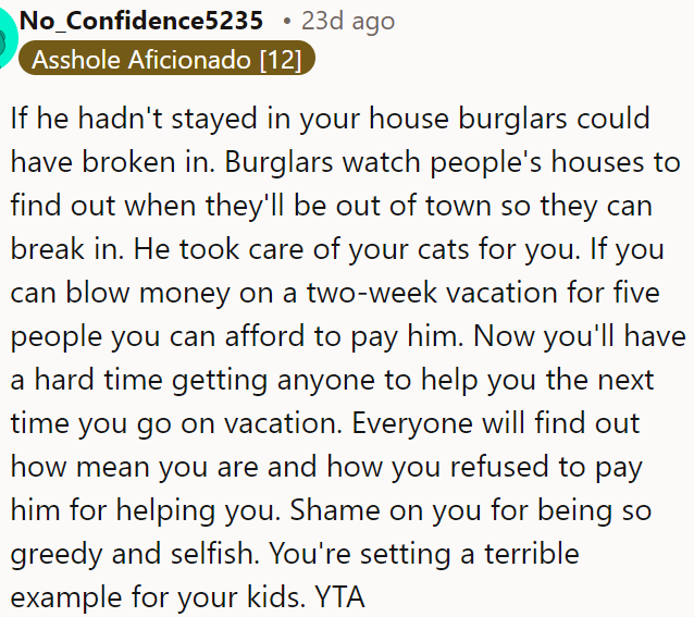 He should have paid him if OP can afford a two-week vacation for five.