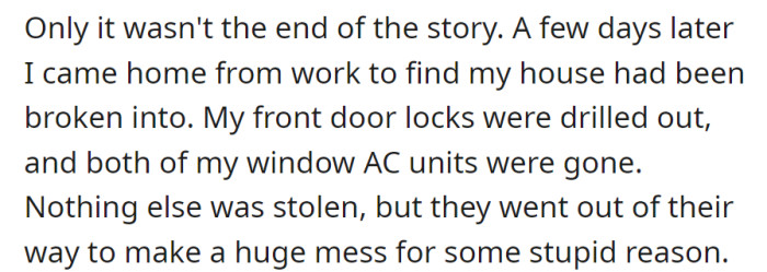 Home break-in: door locks drilled, only AC units stolen, leaving a senseless mess behind.