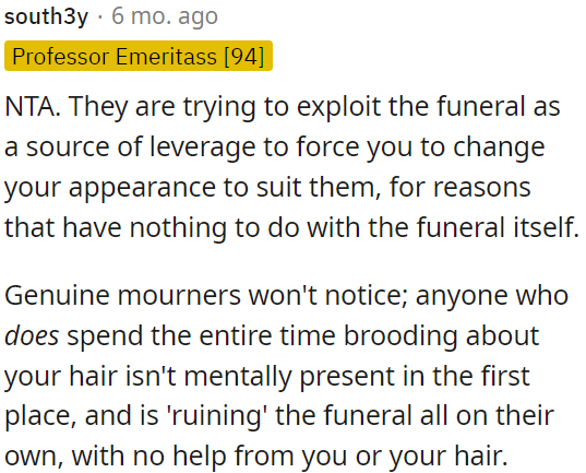 They're using the funeral as leverage to make OP change his appearance, which has nothing to do with the funeral itself.