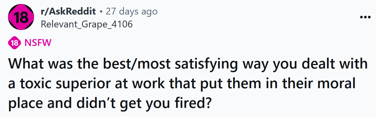 The Redditor asked people to share their most satisfying stories of how they dealt with a toxic superior at work.