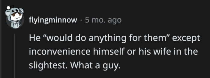 Clearly, there is a limit to this vague *anything* because OP didn't even take two seconds to consider taking them in for two days.