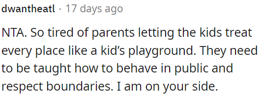 Parents should teach kids proper behavior and respect boundaries in public spaces.