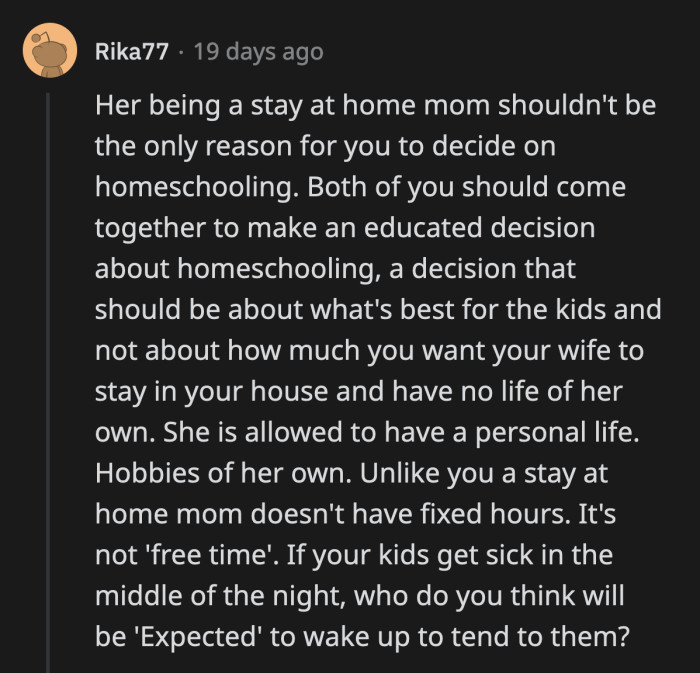 Being a stay-at-home mom doesn't mean his girlfriend can't have a life outside of the home. OP's view on this is problematic and misogynistic.