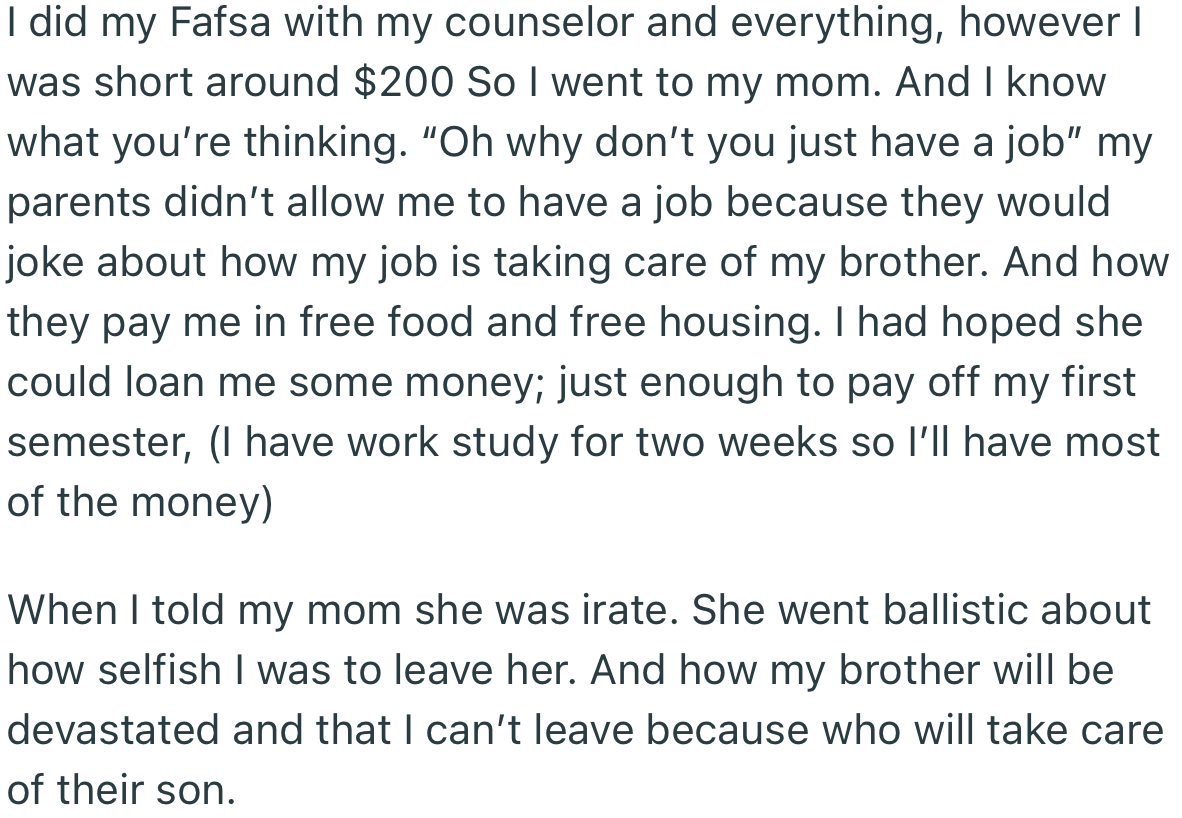 OP attempted to borrow some money from his mom to help with his education, but she turned him down. In her view, OP had no reason to leave his brother.