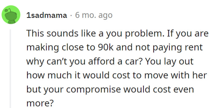 90k, no rent, car still a mystery. Moving with her costs, compromise shouldn't be sudoku for the wallet.
