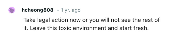 “Take legal action now, or you will not see the rest of it.”