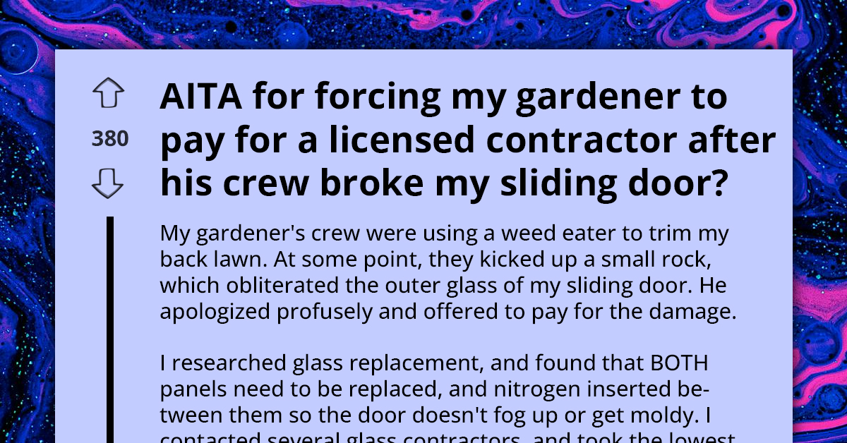 Homeowner Insists Gardener Pay $1200 for Licensed Contractor After Lawn Work Accident Breaks Sliding Door