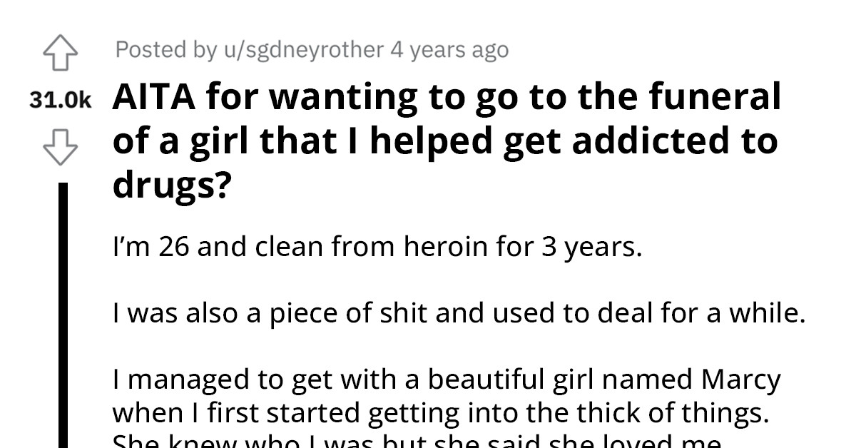 Man Asks If It Would Be Wrong To Attend Funeral Of A Girl He Helped Become Heroine Addict