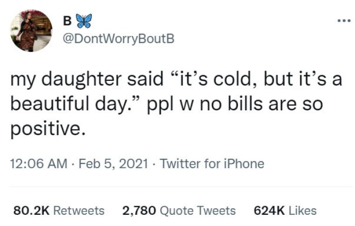 15. “People with no bills are so positive”