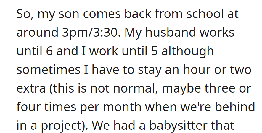 Son back from school at 3pm. Husband works until 6, occasional extra hours for the speaker.