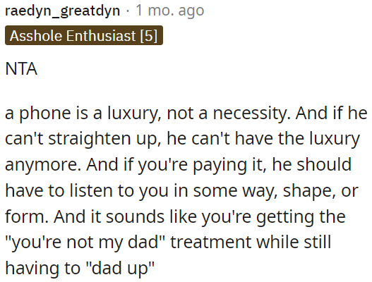 A phone isn't essential; it's a privilege. If he doesn't behave, he shouldn't have it.