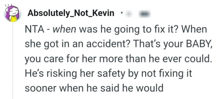 He's risking her safety by not fixing the car