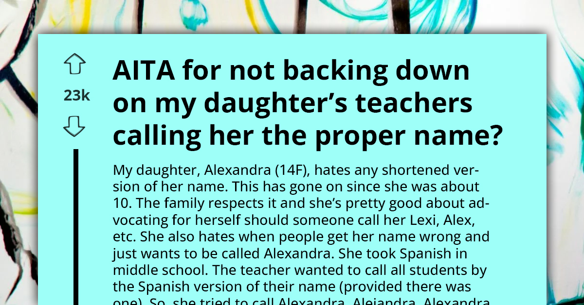 Mom Locks Horns With Spanish Teacher For Insisting On Calling Her Daughter The Spanish Variant Of Her Name