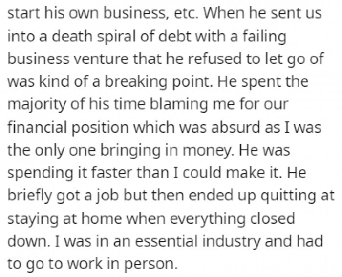 OP has always made more money than her husband, and she has always supported his decisions regarding his business ventures, which ultimately failed