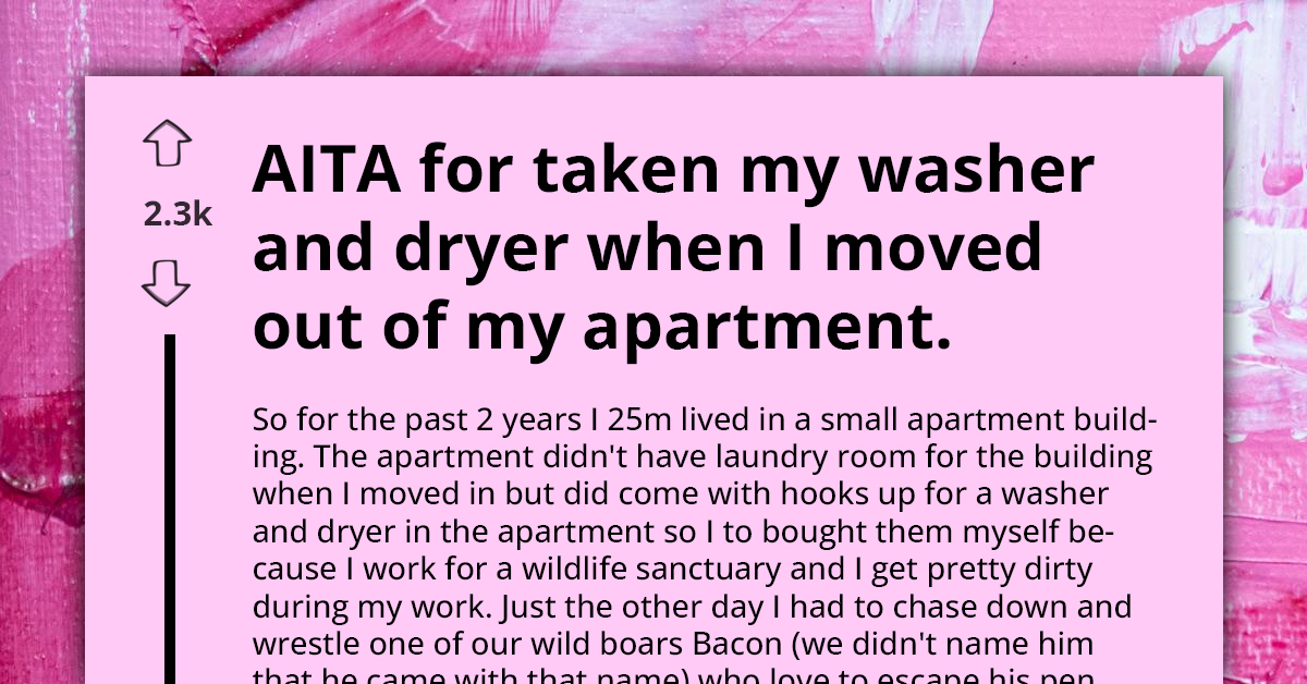 AITA For Taking My Washer And Dryer When I Moved Out Of My Apartment