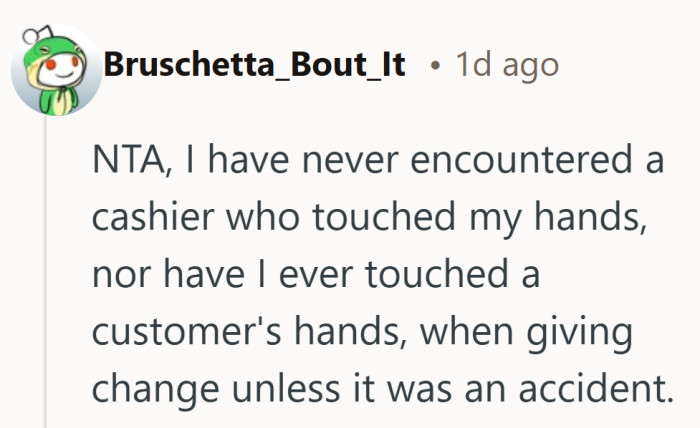 Hand-to-hand contact is usually accidental, not built into how these exchanges work.