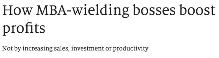 18. Studies also found that bosses with MBAs in Denmark and America grew their bottom line by suppressing employee wages.