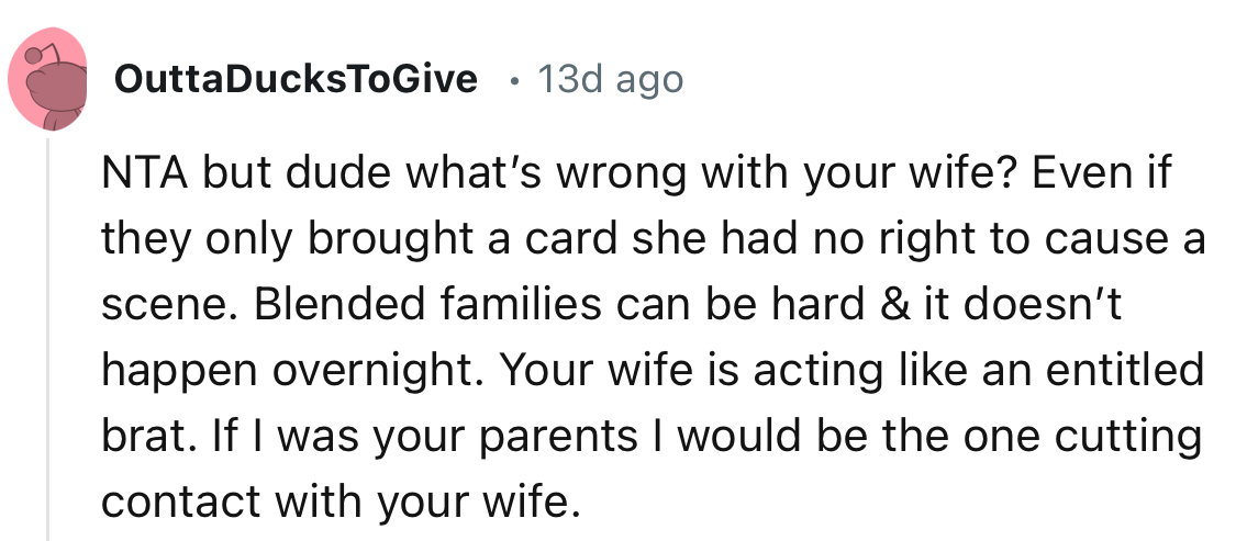 “Even if they only brought a card, she had no right to cause a scene. Blended families can be hard, and it doesn’t happen overnight.”