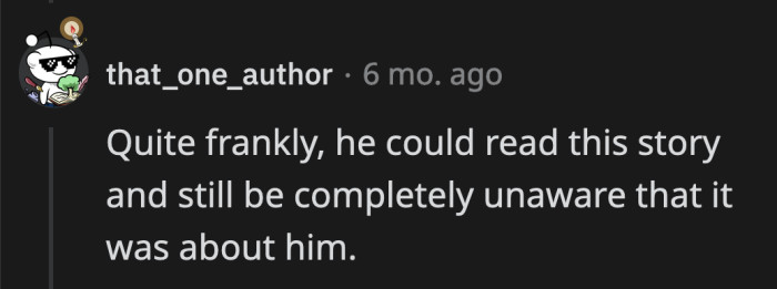 They think he could read OP's story multiple times and still fail to recognize he was the Inept Manager.