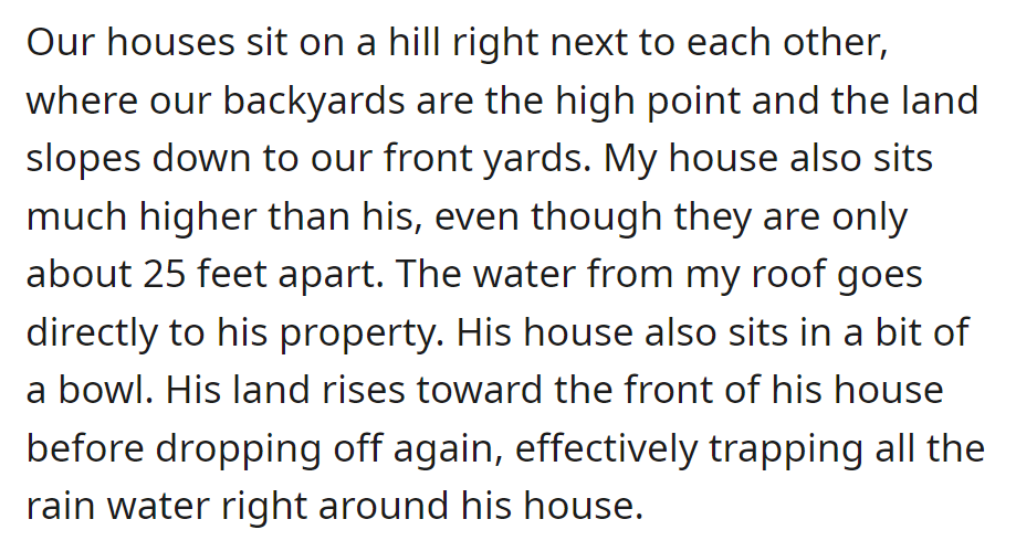 Two neighboring houses on a hill: one higher, with its roof draining water onto the lower one. The lower house sits in a bowl-like area, trapping rainwater around it.