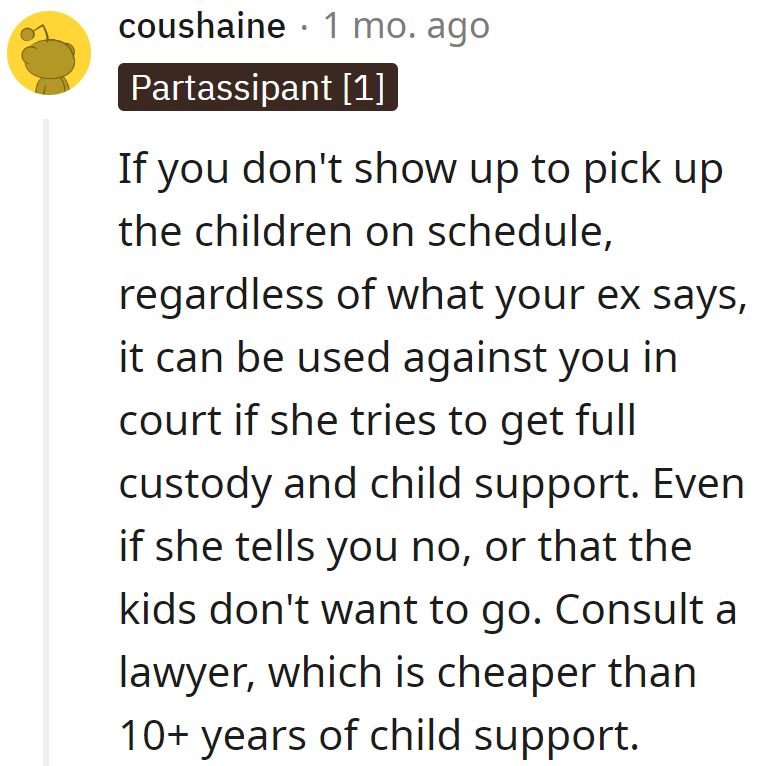 Skipping pickups is a courtroom no-show, not a power move. Lawyers cost less than a decade of child support—it's advice for them, not a drill.
