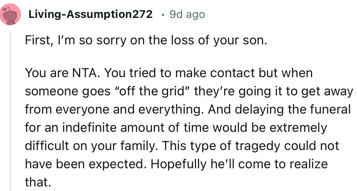 “You are NTA. You tried to make contact, but when someone goes ‘off the grid,’ they’re doing it to get away from everyone and everything.”