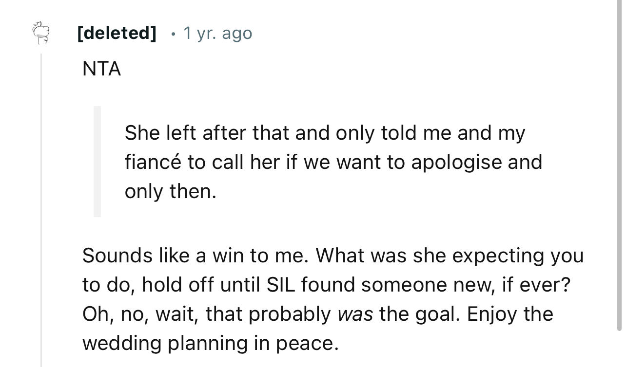“Sounds like a win to me. What was she expecting you to do, hold off until SIL found someone new, if ever?”