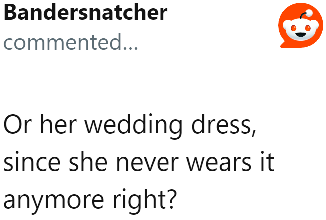 One user even suggested giving the wedding dress away.