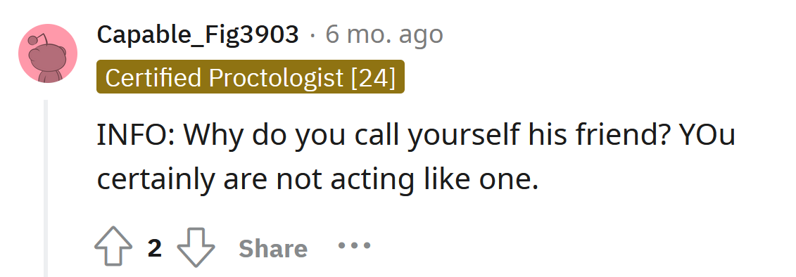 You're not his friend.