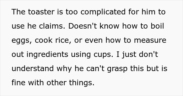 He is so bad in the kitchen.