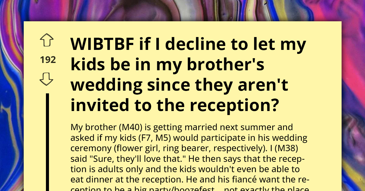 Man Refuses To Let His Kids Be Part Of Brother's Wedding Entourage Because They Won't Be Allowed Into All-Adults Reception