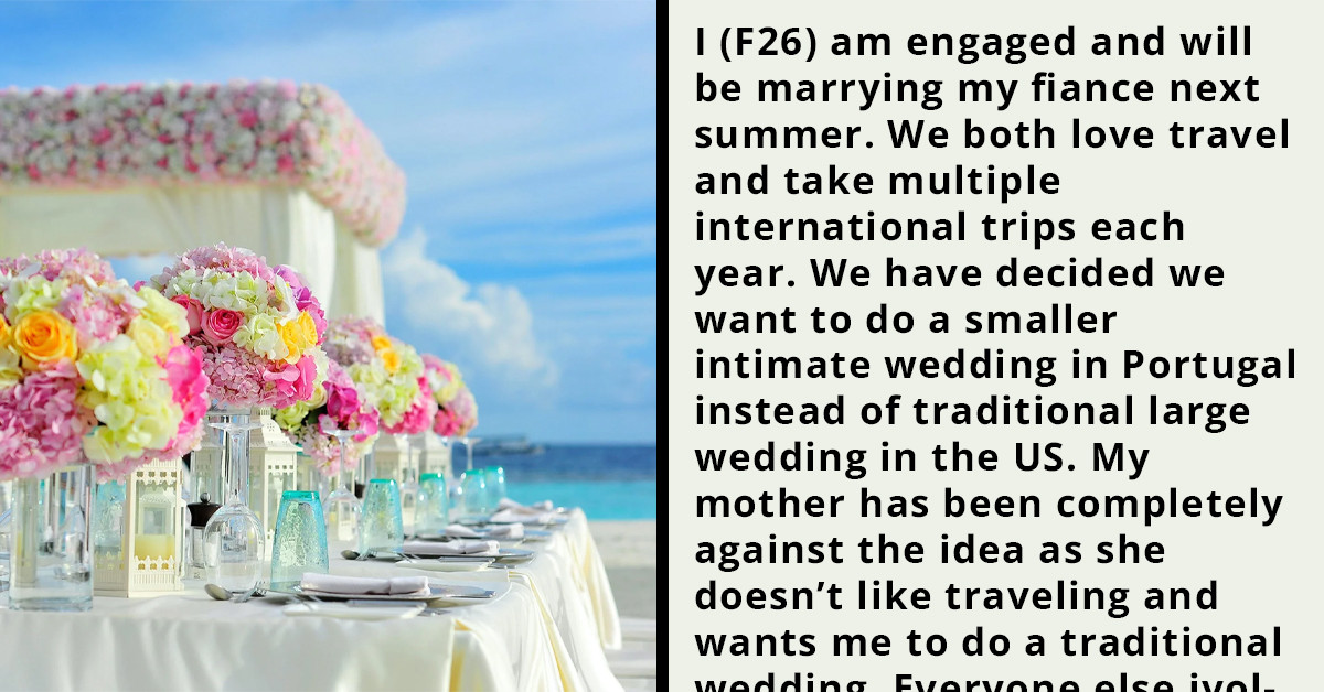 Woman Wants A Destination Wedding But Her Mother Doesn't Like Traveling And Doesn't Want To Go