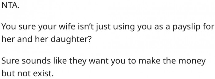 14. It sounds like his family is only with him for his pay.