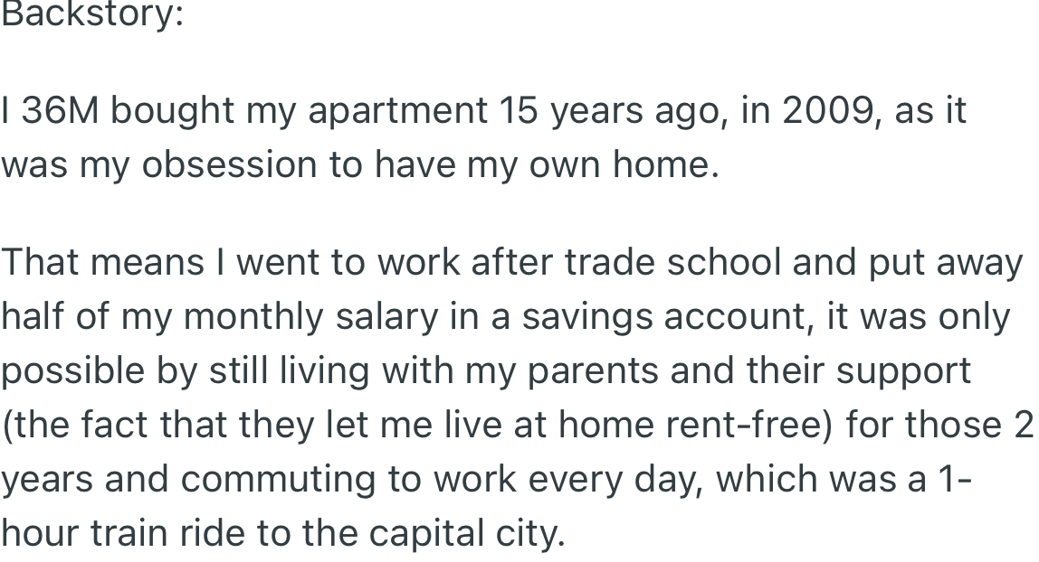 OP purchased his apartment years ago. In order to achieve this, he had to live with his parents for a while, get a job, and save half of his monthly salary.