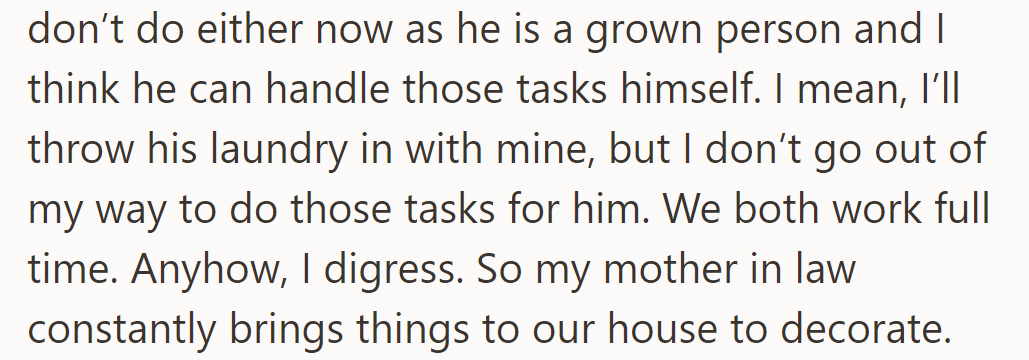 She no longer handles her husband's laundry or clothes. Her mother-in-law constantly brings decor to their house.