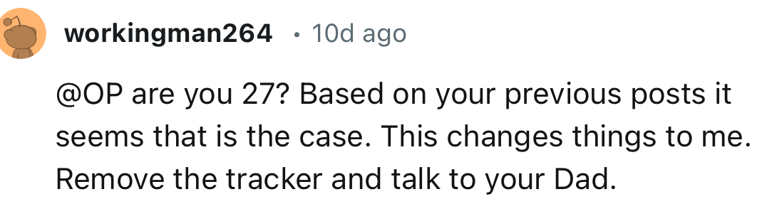 “Remove the tracker and talk to your Dad.”