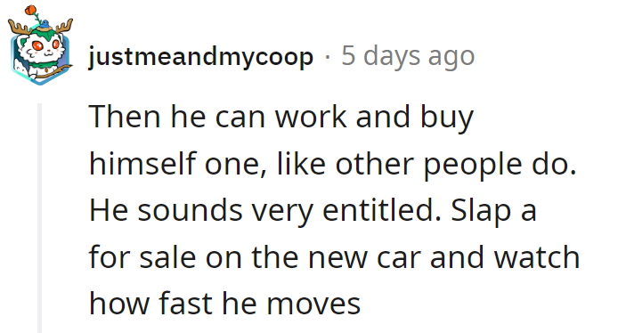 Time to earn those wheels like the rest of us! Slap a 'for sale' sign on entitlement, and see how fast it drives away.