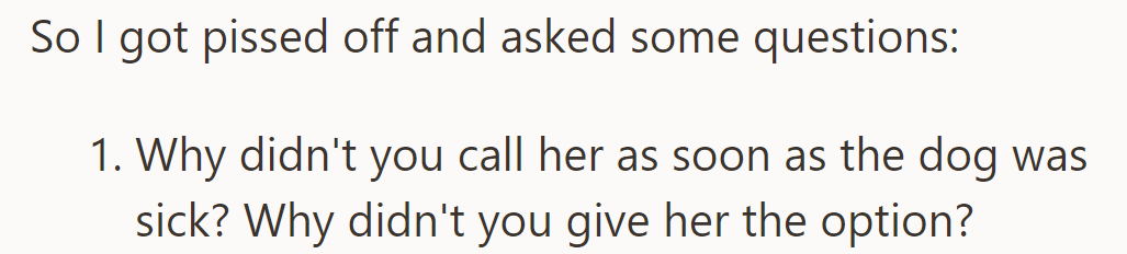 He got angry and asked why they didn't call her when the dog got sick and give her a choice.