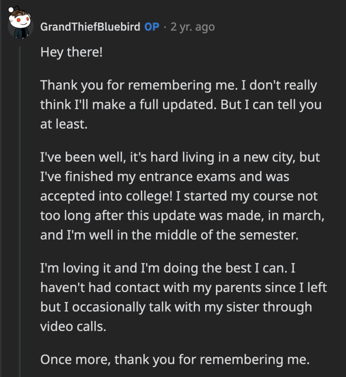 OP said he did! He is enjoying his freshman year and still talks to his sister from time to time.