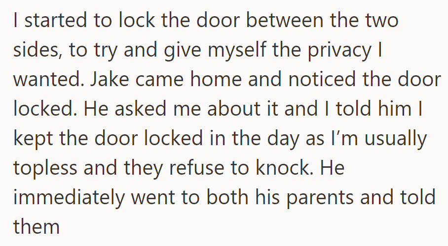 She locked the door for privacy because she is often topless during the day. Jake informed his parents when he found out.