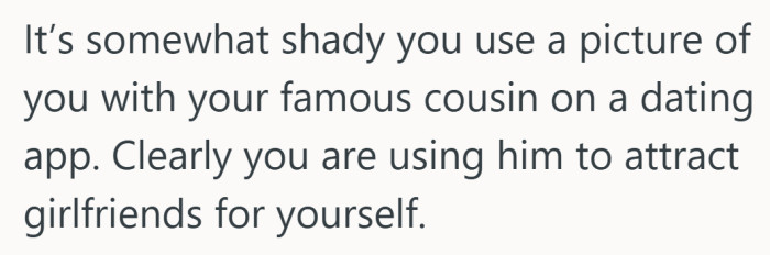 Using the celebrity cousin as bait might explain why this whole situation started feeling like borrowed spotlight drama.