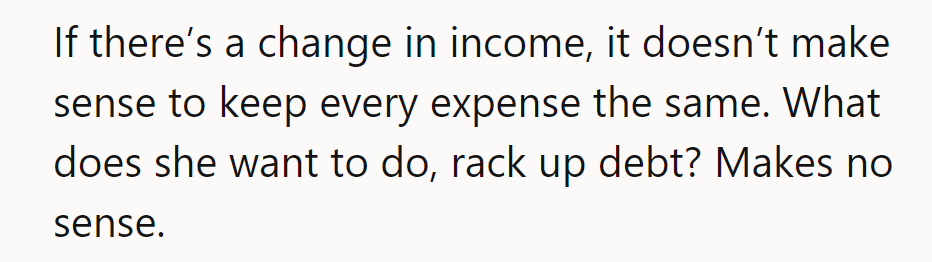 Income change calls for expense rearrangement. Debt isn't a fashion statement.