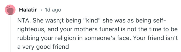 “She was as being self-righteous, and your mothers funeral is not the time to be rubbing your religion in someone's face.”