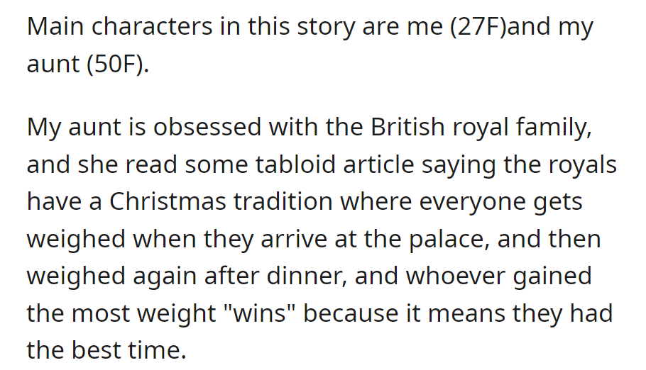 OP and her aunt find a tabloid claiming the British royals weigh guests before and after Christmas dinner to pick the 