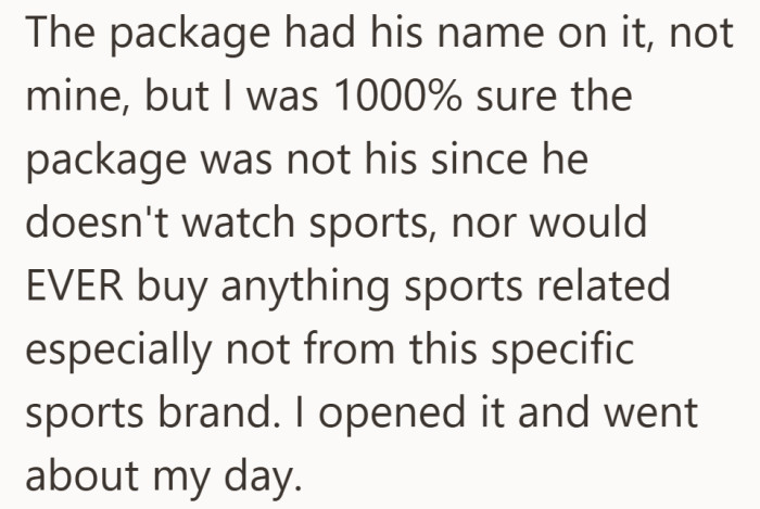 The name on the box said one thing, but the contents seemed obvious to him. So he opened it and went on with his day.