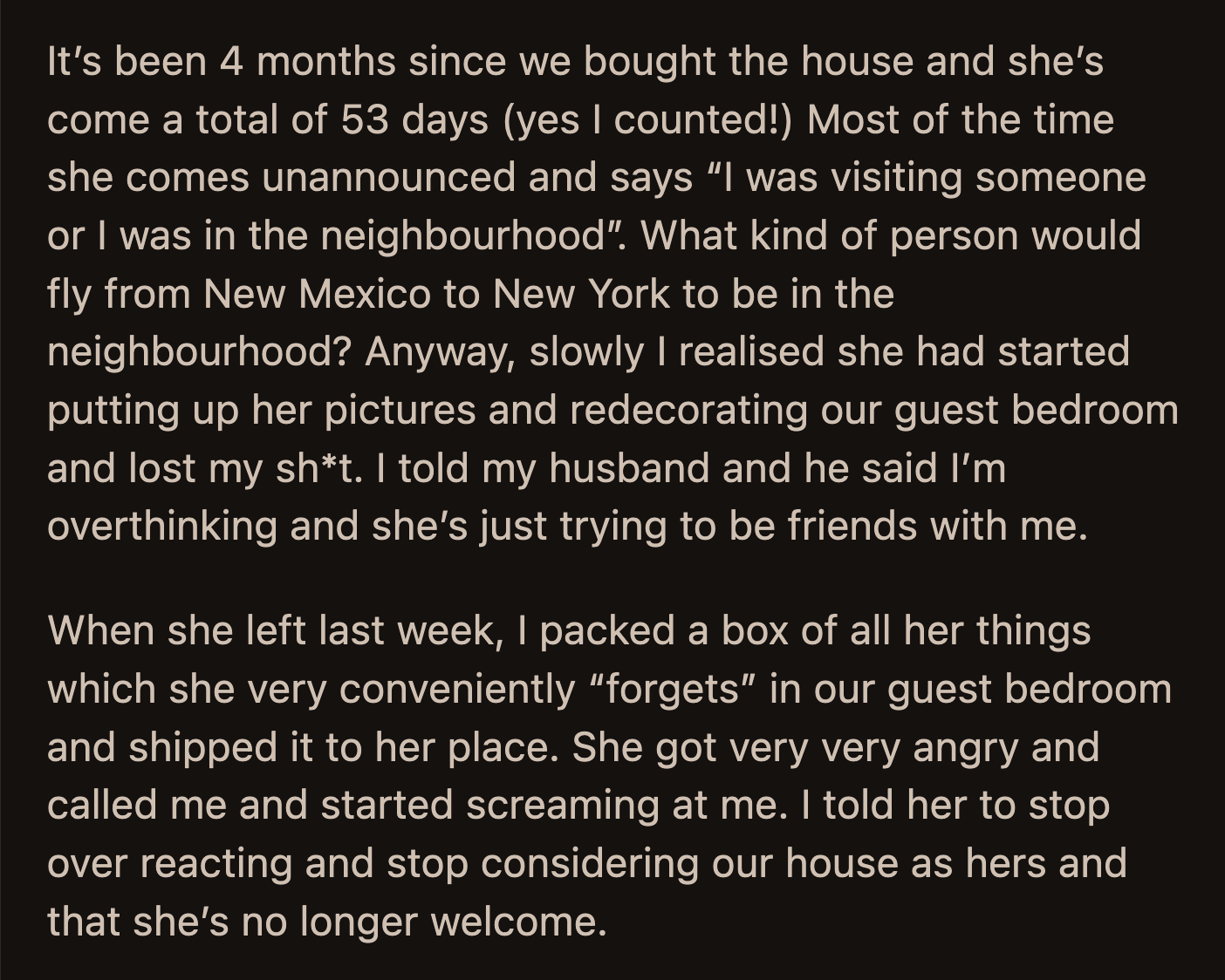 During her last visit, OP collected the items her SIL left behind and had them shipped to New Mexico. Her SIL became upset and yelled at OP. OP informed her that she was banned from visiting their house.