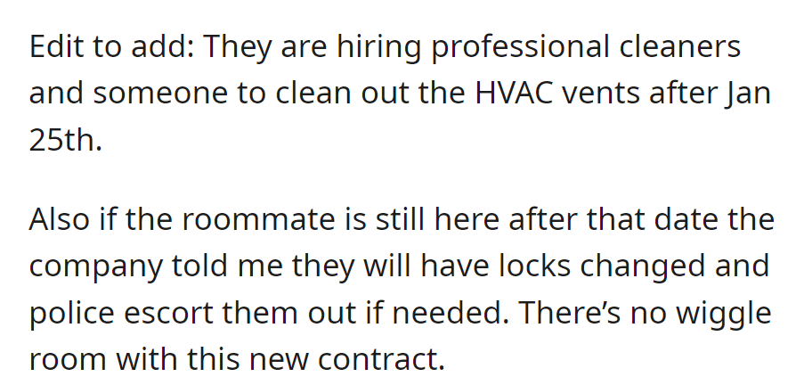 Professional cleaners will be hired post-January 25th. The roommate will be escorted out by police if still present; locks will be changed as per the new contract.