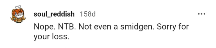 This Redditor is sorry for the OP's loss, and we are too