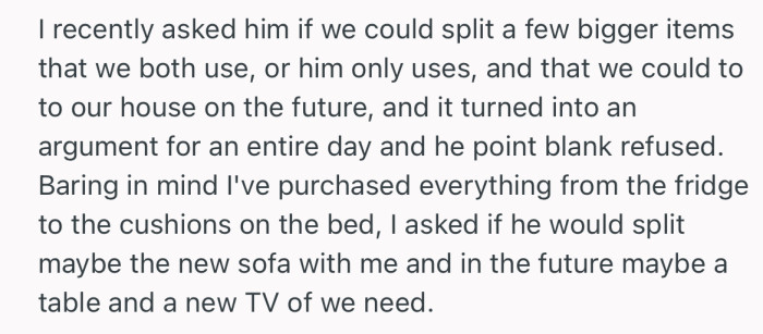 She recently asked if they could split costs on some shared items, but he refused, leading to a heated argument